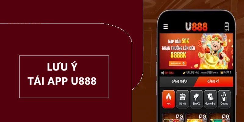 Các điều cần lưu ý lựa chọn tải app U888