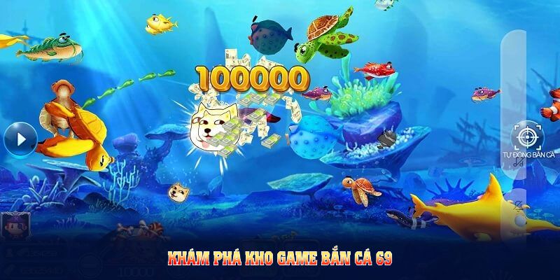 Khám phá kho game bắn cá 69 đa dạng đến từ nhiều nhà phát triển danh tiếng