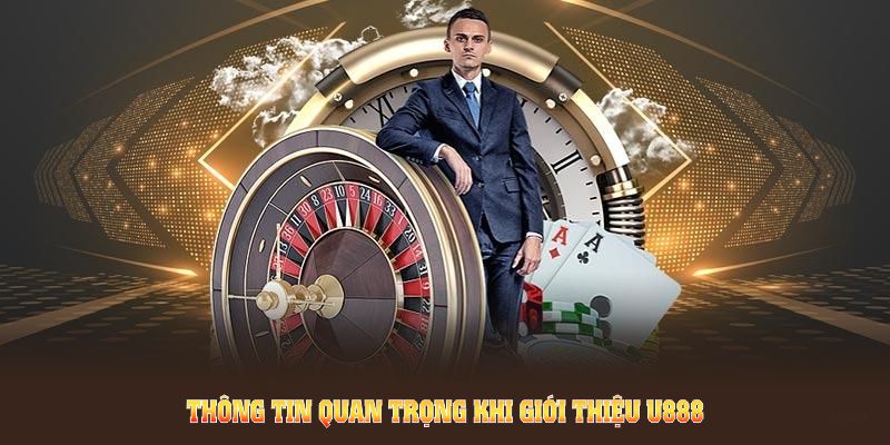 Những thông tin quan trọng khi giới thiệu U888